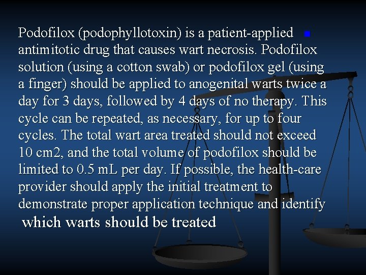 Podofilox (podophyllotoxin) is a patient applied n antimitotic drug that causes wart necrosis. Podofilox