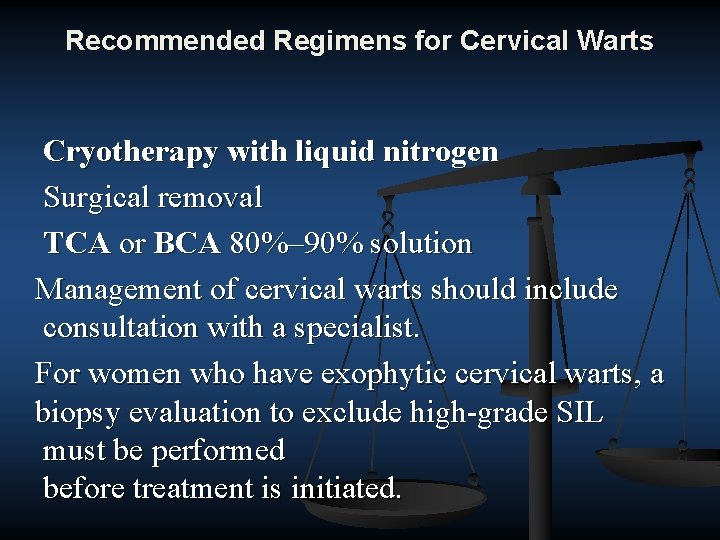 Recommended Regimens for Cervical Warts Cryotherapy with liquid nitrogen Surgical removal TCA or BCA