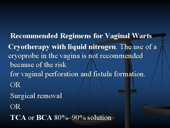 Recommended Regimens for Vaginal Warts Cryotherapy with liquid nitrogen. The use of a cryoprobe