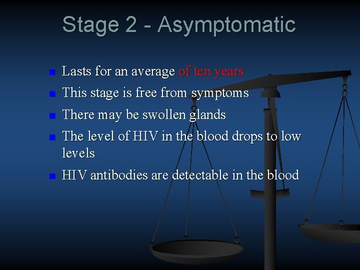 Stage 2 - Asymptomatic n Lasts for an average of ten years n This