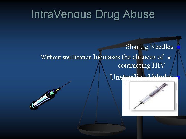 Intra. Venous Drug Abuse Sharing Needles Without sterilization Increases the chances of n contracting