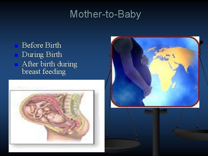 Mother-to-Baby n n n Before Birth During Birth After birth during breast feeding 