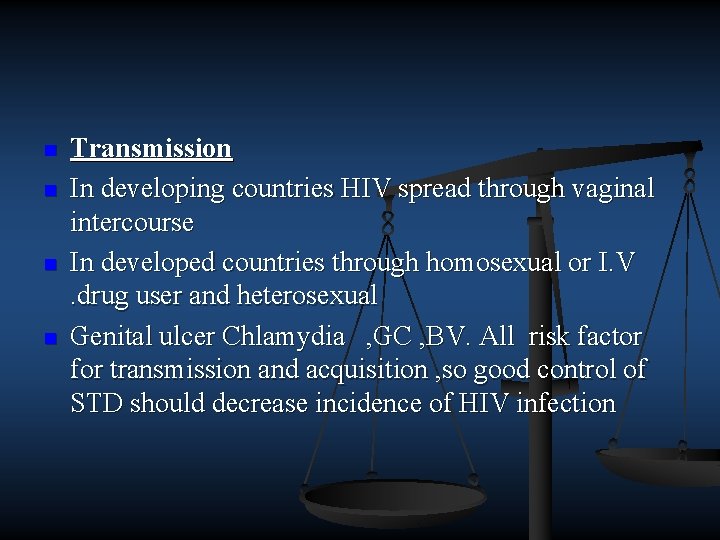 n n Transmission In developing countries HIV spread through vaginal intercourse In developed countries