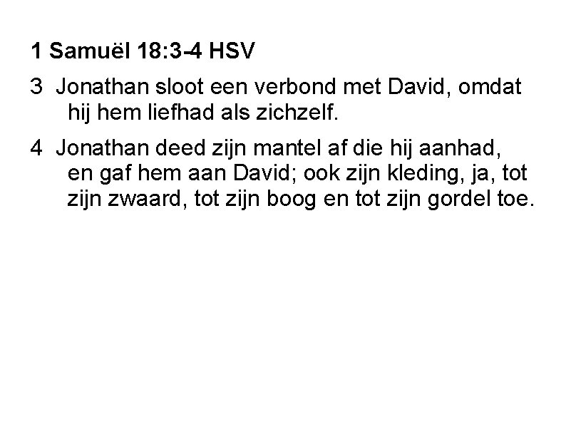 1 Samuël 18: 3 -4 HSV 3 Jonathan sloot een verbond met David, omdat