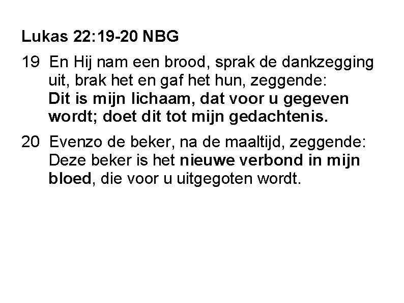 Lukas 22: 19 -20 NBG 19 En Hij nam een brood, sprak de dankzegging