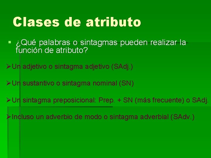 Clases de atributo § ¿Qué palabras o sintagmas pueden realizar la función de atributo?