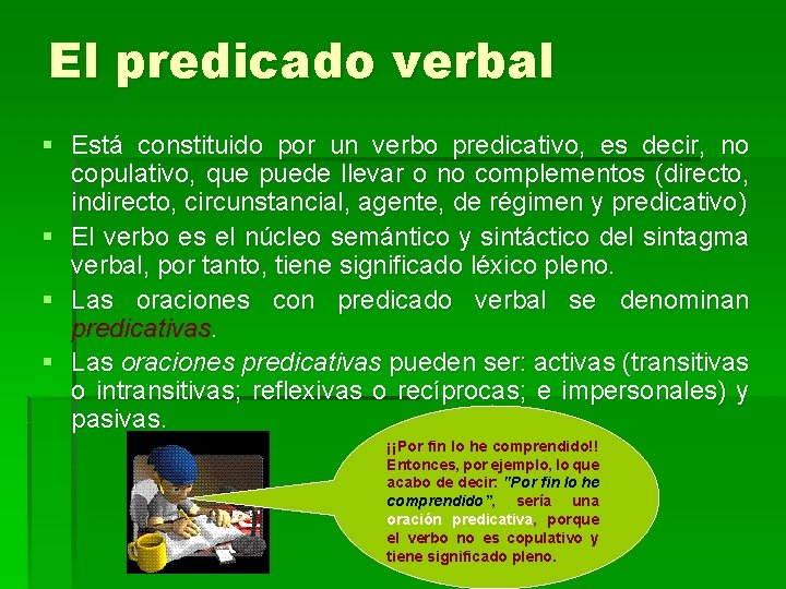 El predicado verbal § Está constituido por un verbo predicativo, es decir, no copulativo,