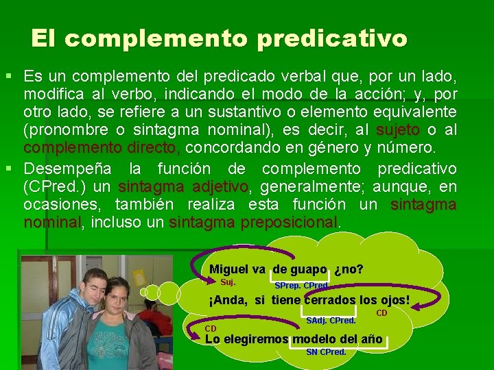 El complemento predicativo § Es un complemento del predicado verbal que, por un lado,