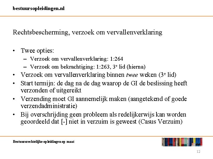 bestuursopleidingen. nl Rechtsbescherming, verzoek om vervallenverklaring • Twee opties: – Verzoek om vervallenverklaring: 1: