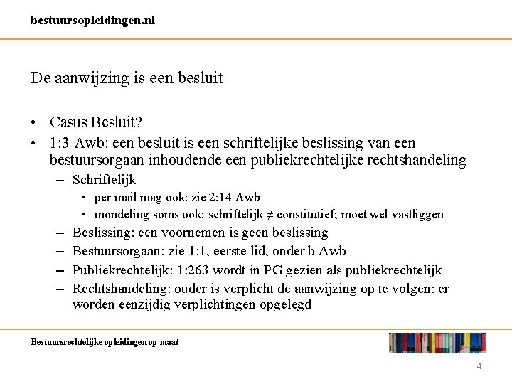 bestuursopleidingen. nl De aanwijzing is een besluit • Casus Besluit? • 1: 3 Awb: