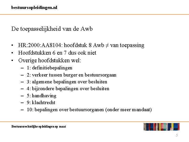 bestuursopleidingen. nl De toepasselijkheid van de Awb • HR: 2000: AA 8104: hoofdstuk 8