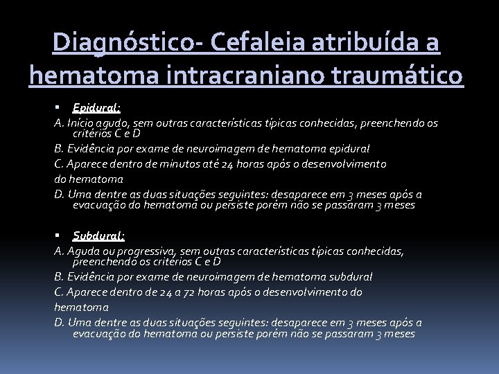 Diagnóstico- Cefaleia atribuída a hematoma intracraniano traumático Epidural: A. Início agudo, sem outras características