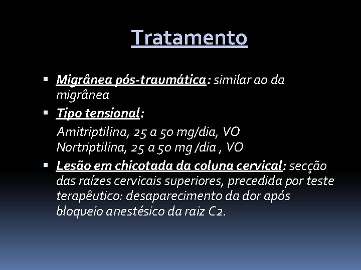 Tratamento Migrânea pós-traumática: similar ao da migrânea Tipo tensional: Amitriptilina, 25 a 50 mg/dia,