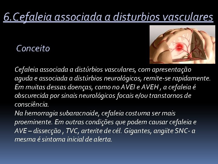 6. Cefaleia associada a disturbios vasculares Conceito Cefaleia associada a distúrbios vasculares, com apresentação