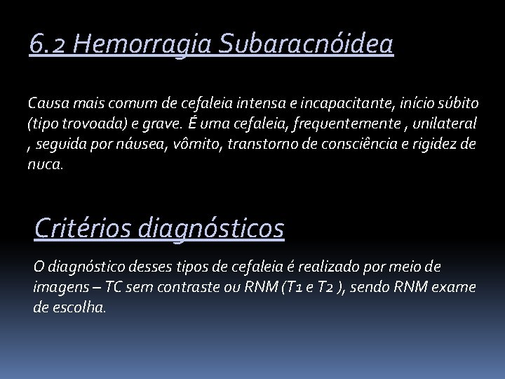6. 2 Hemorragia Subaracnóidea Causa mais comum de cefaleia intensa e incapacitante, início súbito