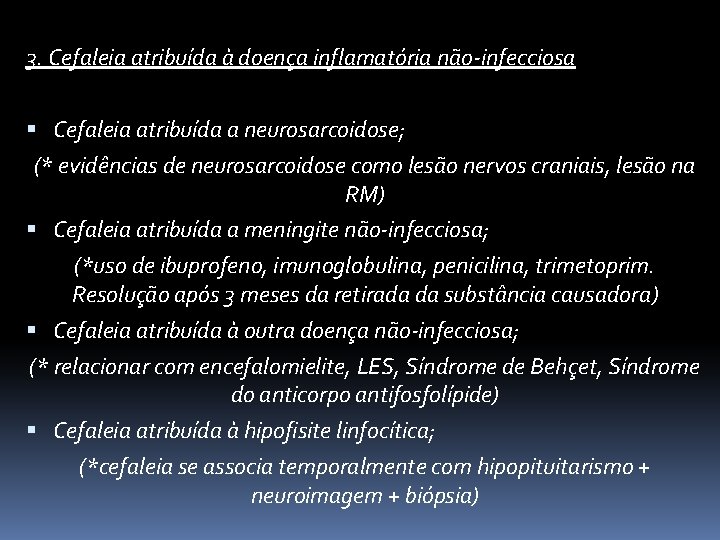 3. Cefaleia atribuída à doença inflamatória não-infecciosa Cefaleia atribuída a neurosarcoidose; (* evidências de
