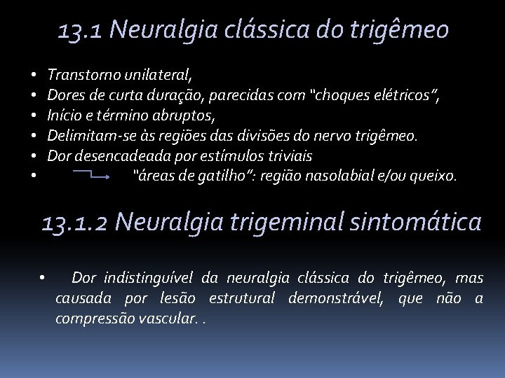 13. 1 Neuralgia clássica do trigêmeo Transtorno unilateral, Dores de curta duração, parecidas com
