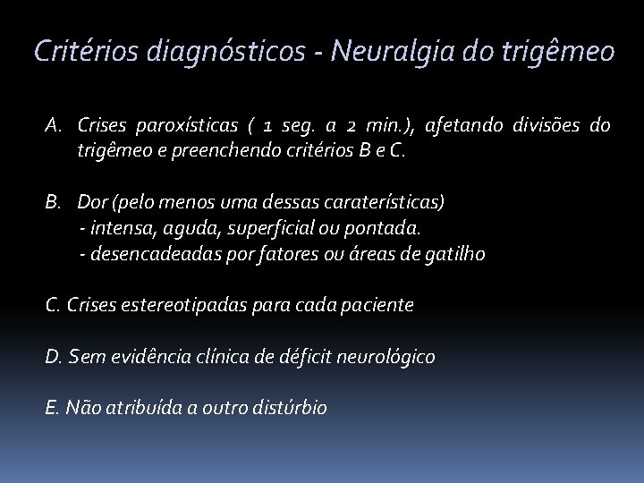 Critérios diagnósticos - Neuralgia do trigêmeo A. Crises paroxísticas ( 1 seg. a 2