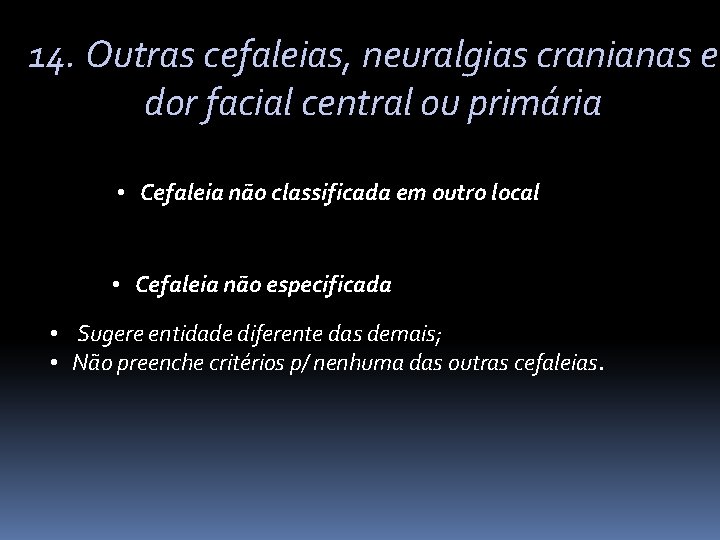 14. Outras cefaleias, neuralgias cranianas e dor facial central ou primária • Cefaleia não