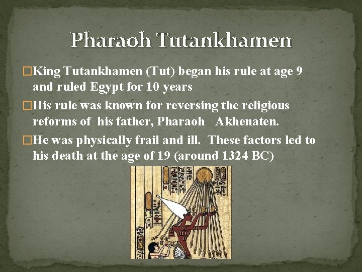 Pharaoh Tutankhamen �King Tutankhamen (Tut) began his rule at age 9 and ruled Egypt