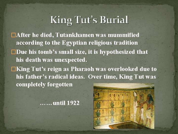 King Tut’s Burial �After he died, Tutankhamen was mummified according to the Egyptian religious