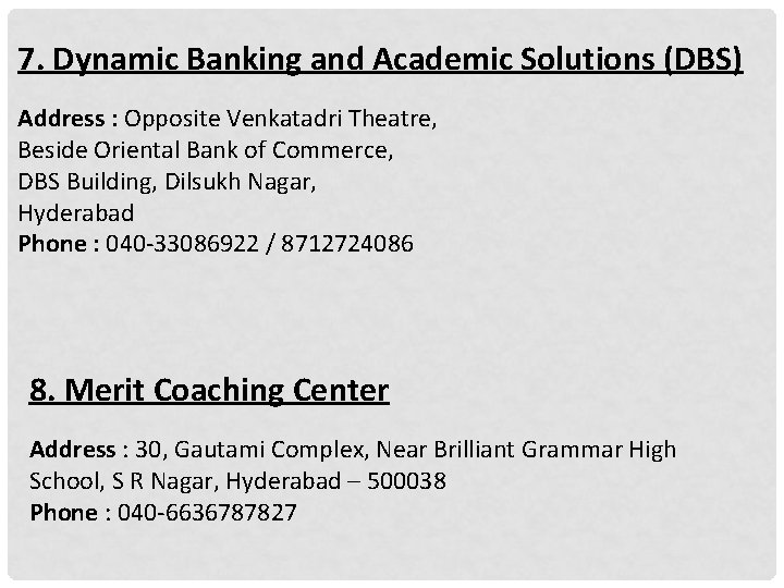 7. Dynamic Banking and Academic Solutions (DBS) Address : Opposite Venkatadri Theatre, Beside Oriental