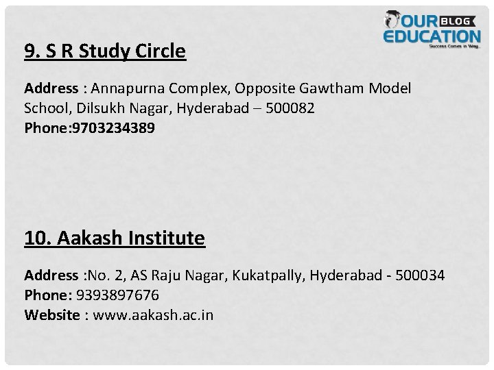 9. S R Study Circle Address : Annapurna Complex, Opposite Gawtham Model School, Dilsukh