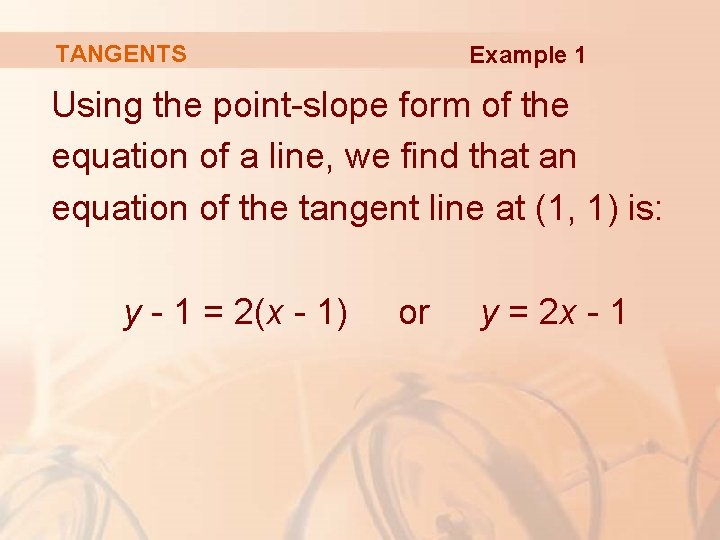 TANGENTS Example 1 Using the point-slope form of the equation of a line, we