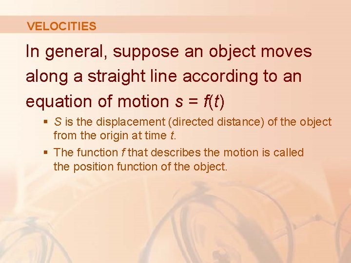 VELOCITIES In general, suppose an object moves along a straight line according to an