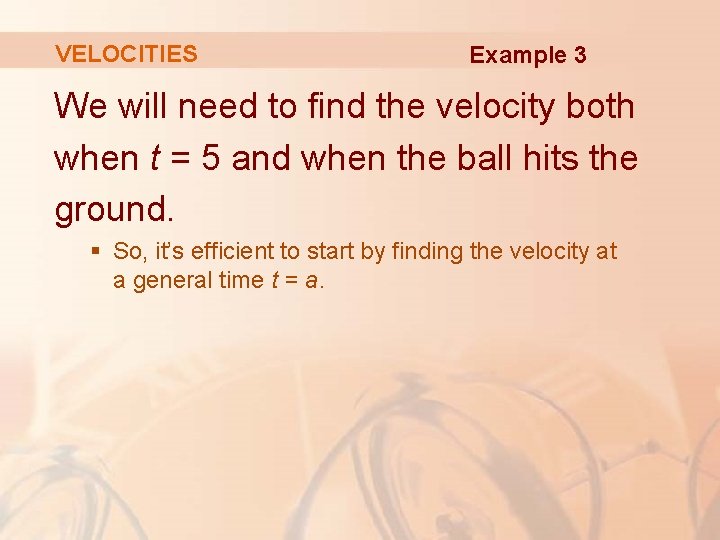 VELOCITIES Example 3 We will need to find the velocity both when t =