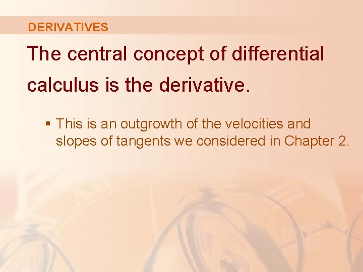 DERIVATIVES The central concept of differential calculus is the derivative. § This is an