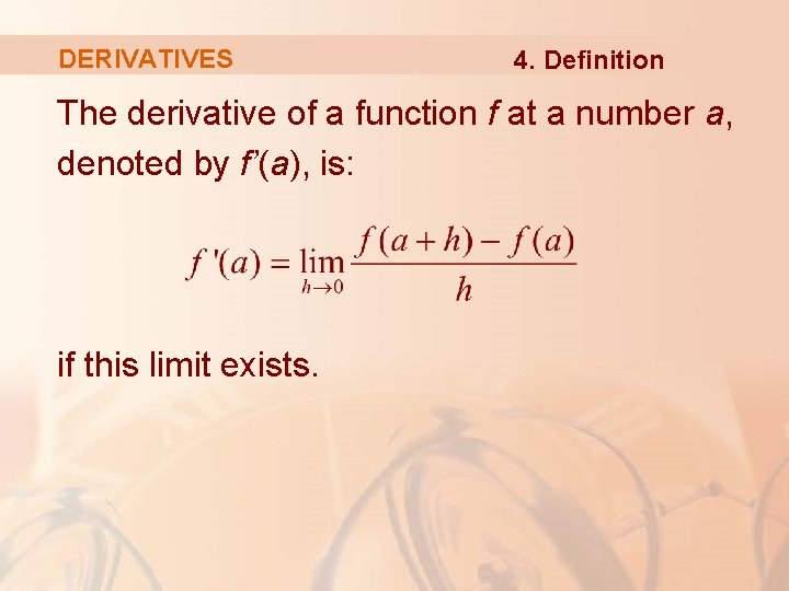 DERIVATIVES 4. Definition The derivative of a function f at a number a, denoted