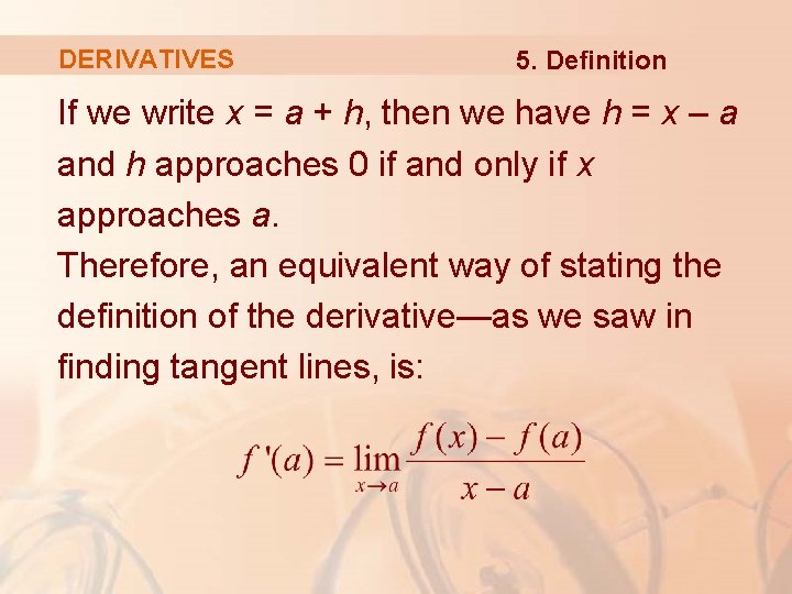 DERIVATIVES 5. Definition If we write x = a + h, then we have