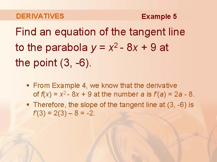 DERIVATIVES Example 5 Find an equation of the tangent line to the parabola y