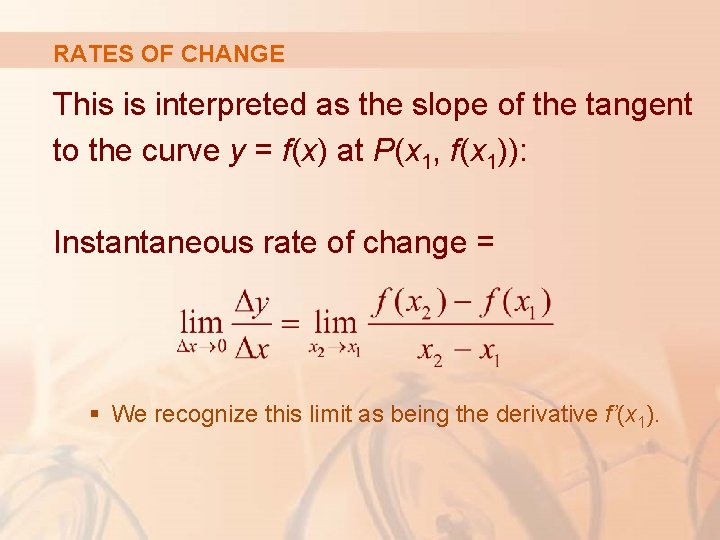 RATES OF CHANGE This is interpreted as the slope of the tangent to the