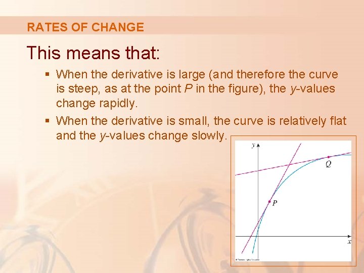 RATES OF CHANGE This means that: § When the derivative is large (and therefore