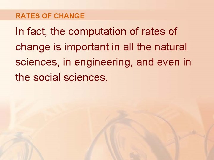 RATES OF CHANGE In fact, the computation of rates of change is important in