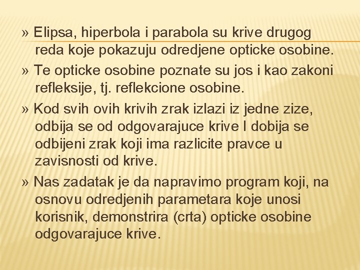 » Elipsa, hiperbola i parabola su krive drugog reda koje pokazuju odredjene opticke osobine.