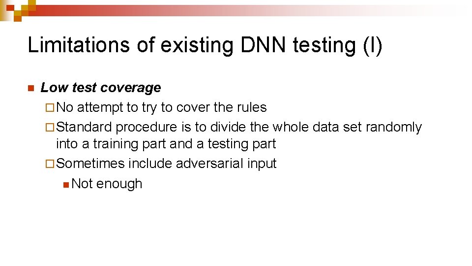 Limitations of existing DNN testing (I) n Low test coverage ¨ No attempt to
