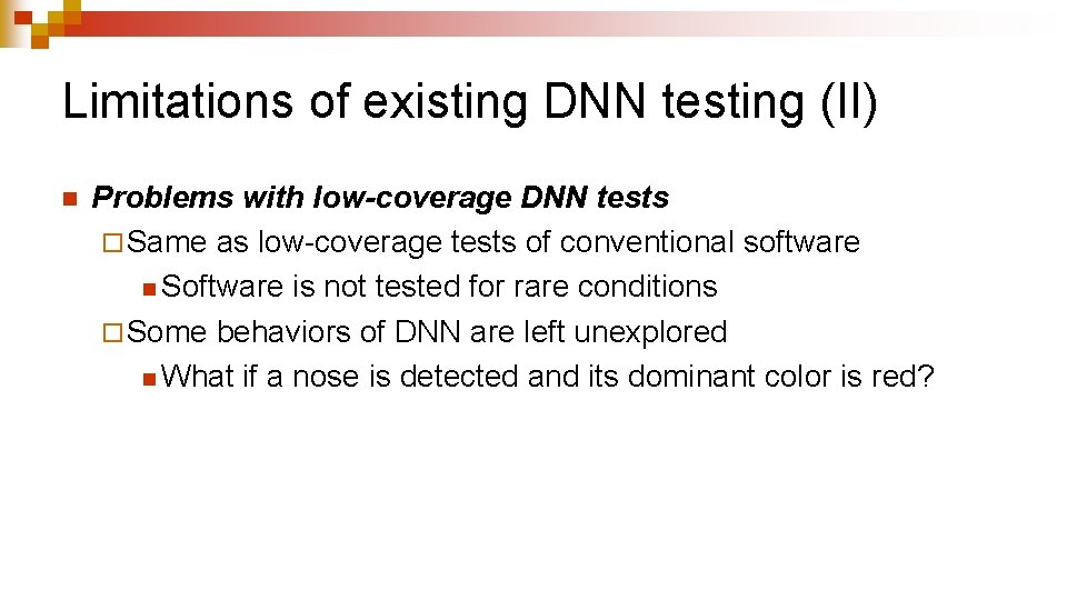 Limitations of existing DNN testing (II) n Problems with low-coverage DNN tests ¨ Same