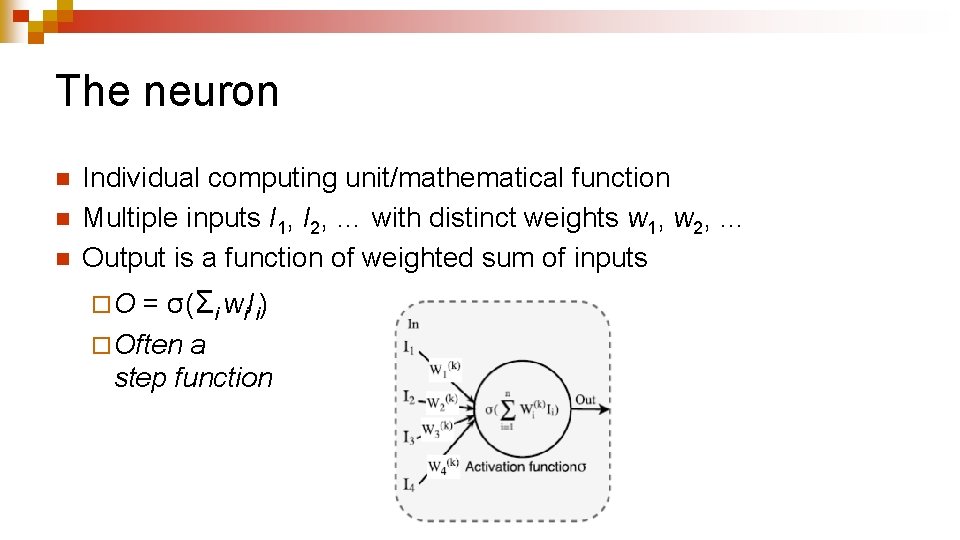 The neuron n Individual computing unit/mathematical function Multiple inputs I 1, I 2, …