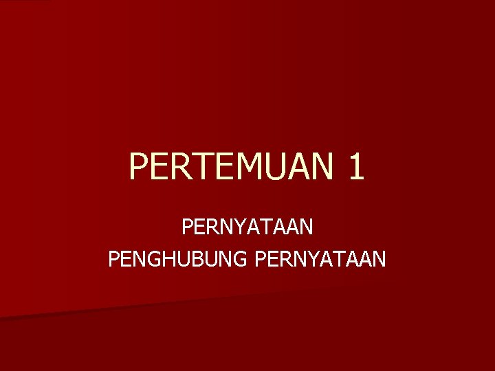 PERTEMUAN 1 PERNYATAAN PENGHUBUNG PERNYATAAN 