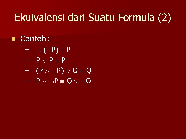 Ekuivalensi dari Suatu Formula (2) n Contoh: – – ( P) P P (P