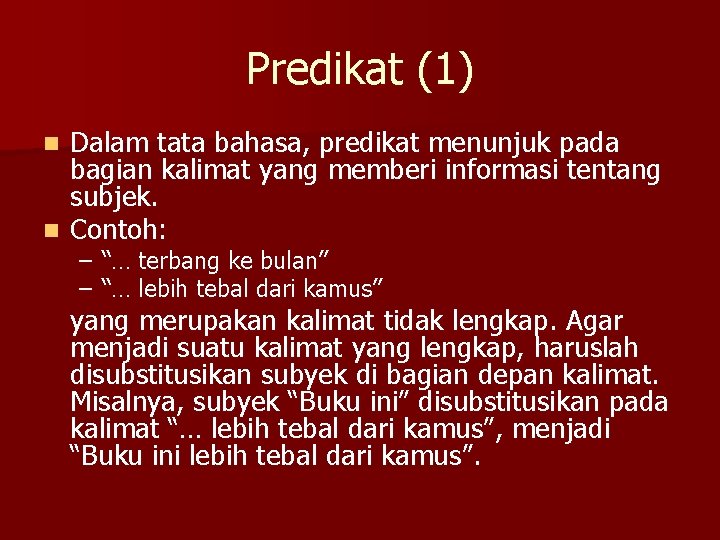 Predikat (1) Dalam tata bahasa, predikat menunjuk pada bagian kalimat yang memberi informasi tentang