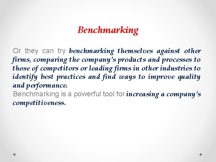 Benchmarking Or they can try benchmarking themselves against other firms, comparing the company’s products