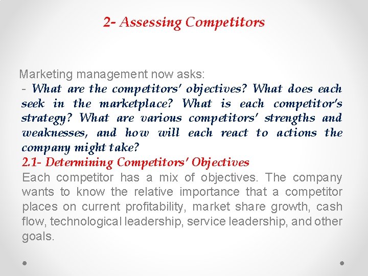 2 - Assessing Competitors Marketing management now asks: - What are the competitors’ objectives?