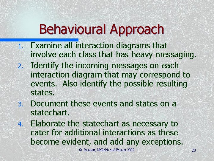 Behavioural Approach 1. 2. 3. 4. Examine all interaction diagrams that involve each class