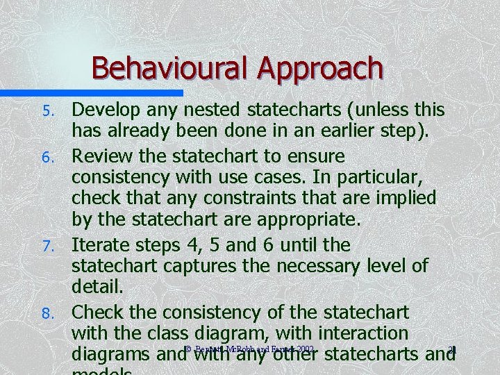 Behavioural Approach 5. 6. 7. 8. Develop any nested statecharts (unless this has already