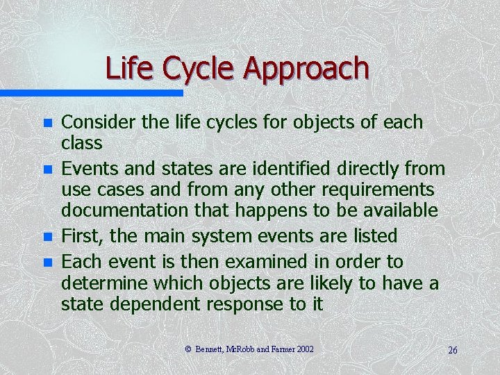Life Cycle Approach n n Consider the life cycles for objects of each class