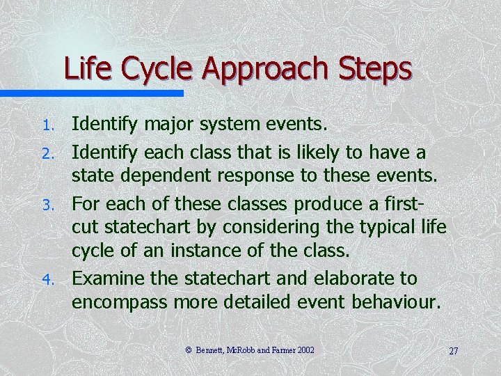 Life Cycle Approach Steps 1. 2. 3. 4. Identify major system events. Identify each